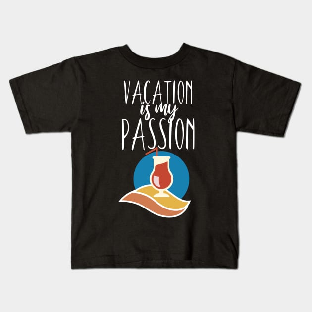 Vacaton is my passion Kids T-Shirt by maxcode